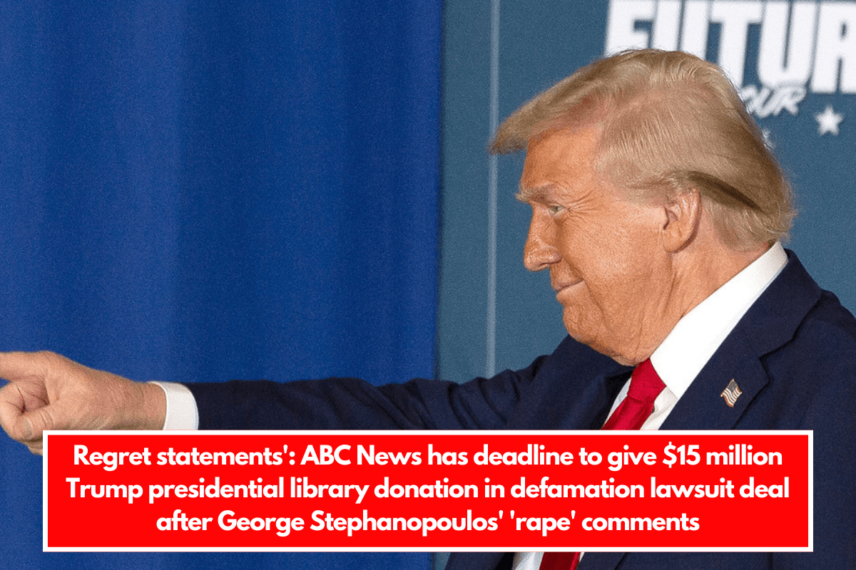 Regret statements' ABC News has deadline to give $15 million Trump presidential library donation in defamation lawsuit deal after George Stephanopoulos' 'rape' comments