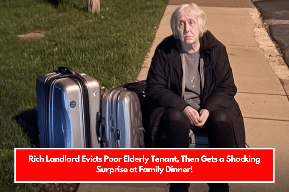 Rich Landlord Evicts Poor Elderly Tenant, Then Gets a Shocking Surprise at Family Dinner!