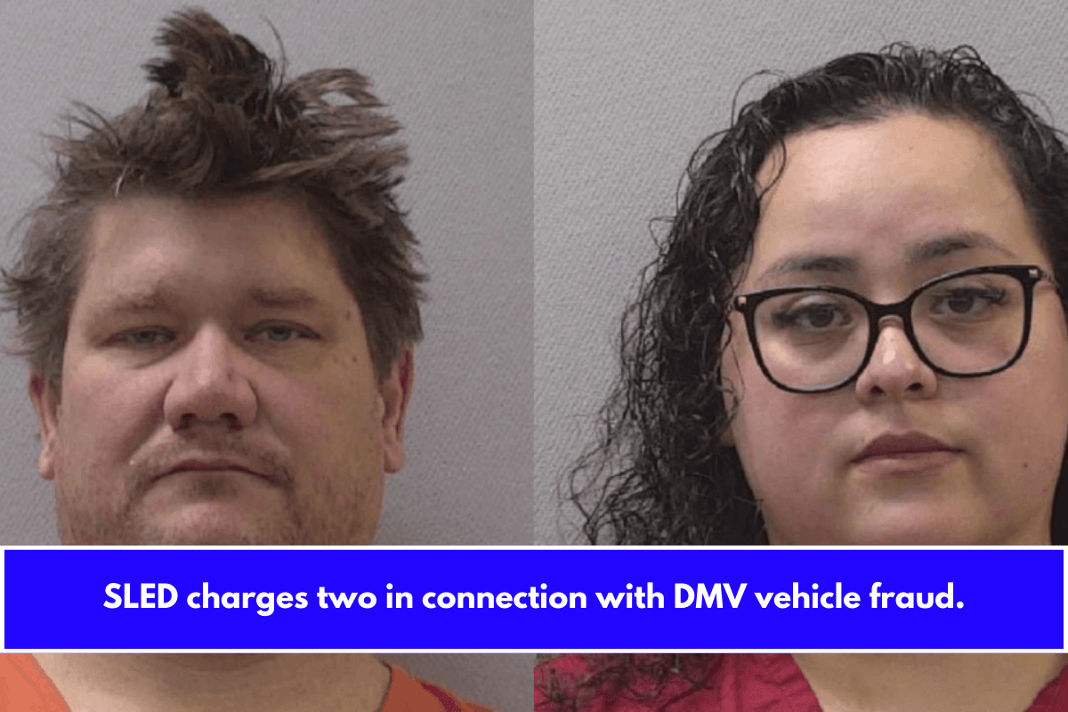 SLED charges two in connection with DMV vehicle fraud.