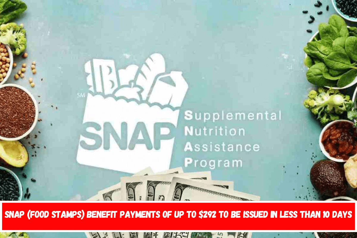 SNAP (Food Stamps) benefit payments of up to $292 to be issued in less than 10 days