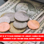 SSDI payment of up to $4,018 confirmed for January, eligible disability benefit recipients to get this new Social Security check