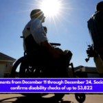 SSDI payments from December 11 through December 24, Social Security confirms disability checks of up to $3,822