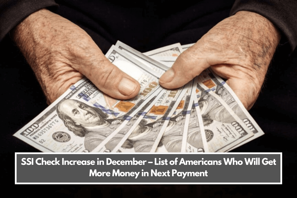 SSI Check Increase in December – List of Americans Who Will Get More Money in Next Payment