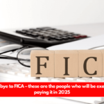 Say goodbye to FICA – these are the people who will be exempt from paying it in 2025