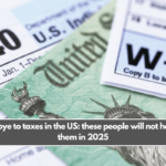 Say goodbye to taxes in the US: these people will not have to pay them in 2025