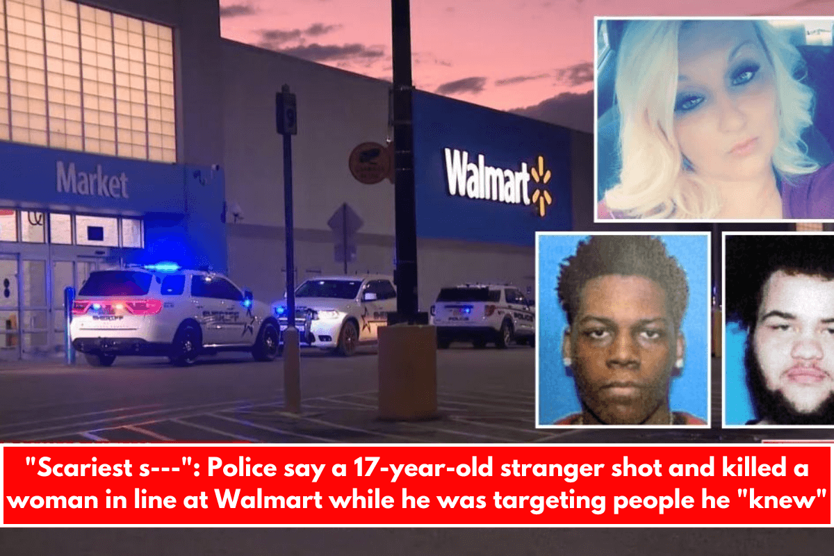 Scariest s--- Police say a 17-year-old stranger shot and killed a woman in line at Walmart while he was targeting people he knew