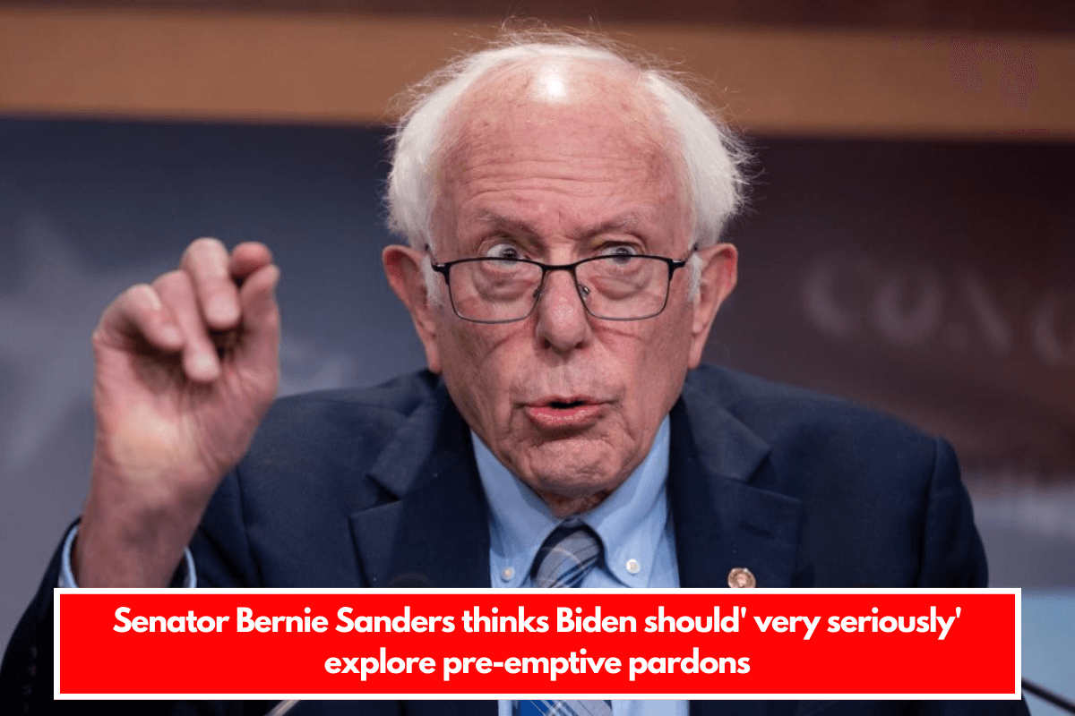 Senator Bernie Sanders thinks Biden should' very seriously' explore pre-emptive pardons