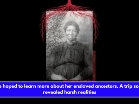 She hoped to learn more about her enslaved ancestors. A trip south revealed harsh realities