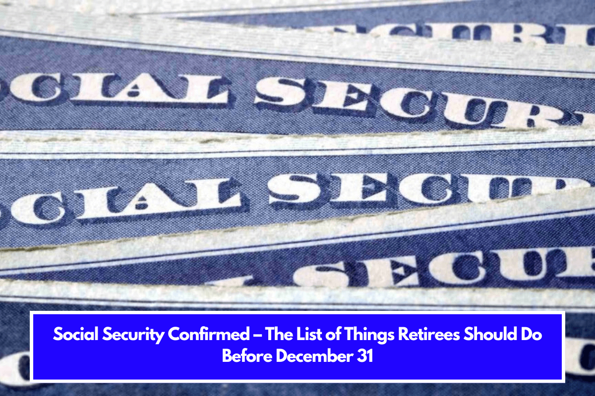 Social Security Confirmed – The List of Things Retirees Should Do Before December 31