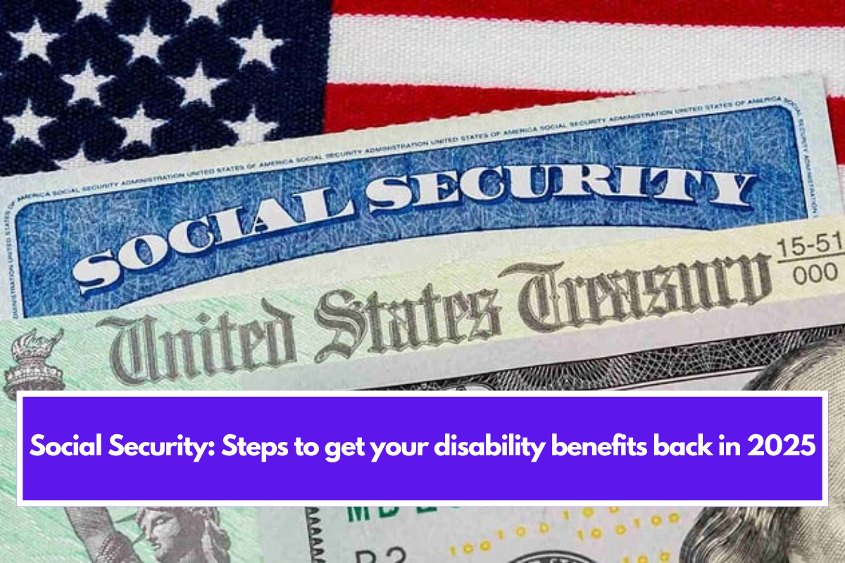 Social Security: Steps to get your disability benefits back in 2025