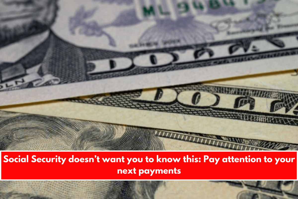 Social Security doesn’t want you to know this Pay attention to your next payments