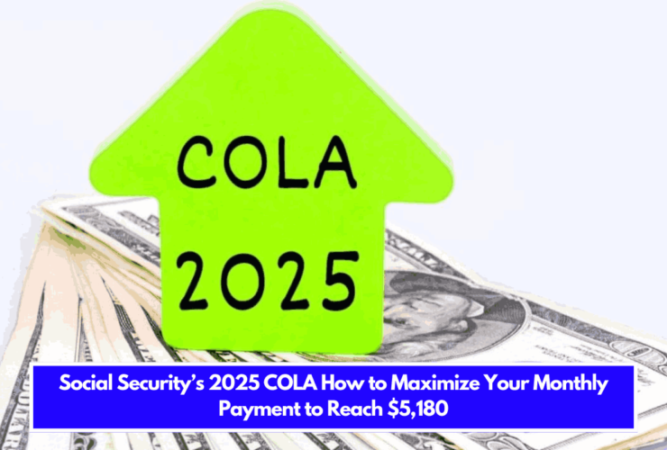 Social Security’s 2025 COLA How to Maximize Your Monthly Payment to Reach $5,180