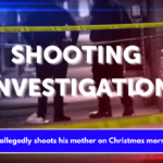 Son allegedly shoots his mother on Christmas morning.