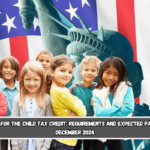 Start date for the child tax credit requirements and expected payments for December 2024