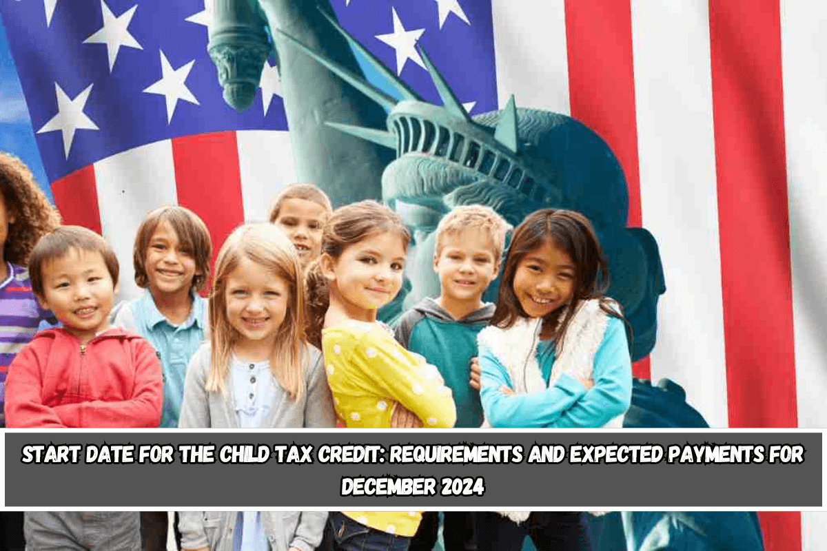 Start date for the child tax credit requirements and expected payments for December 2024