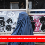 Taliban leader restricts windows that overlook women's areas