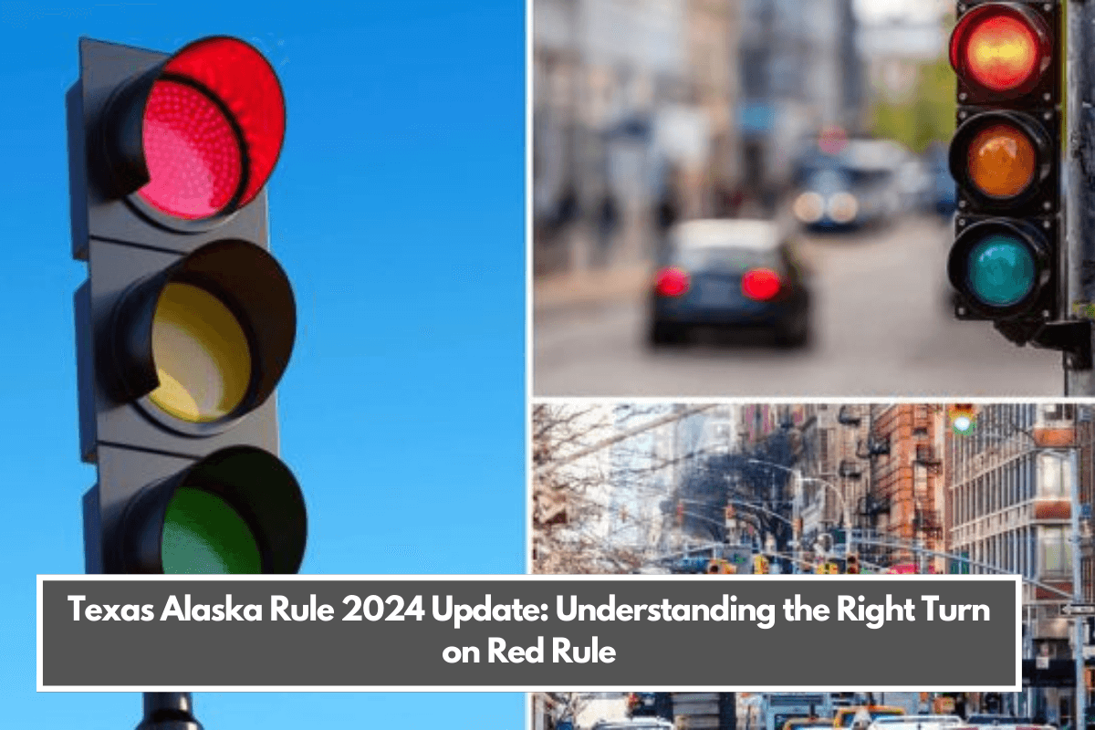 Texas Alaska Rule 2024 Update Understanding the Right Turn on Red Rule