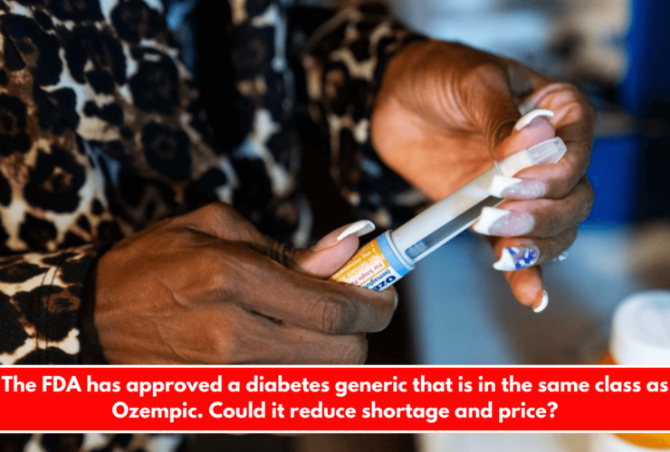 The FDA has approved a diabetes generic that is in the same class as Ozempic. Could it reduce shortage and price