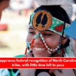 The House approves federal recognition of North Carolina's Lumbee tribe, with little time left to pass