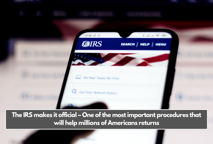 The IRS makes it official – One of the most important procedures that will help millions of Americans returns