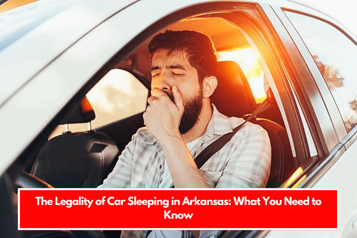 The Legality of Car Sleeping in Arkansas What You Need to Know