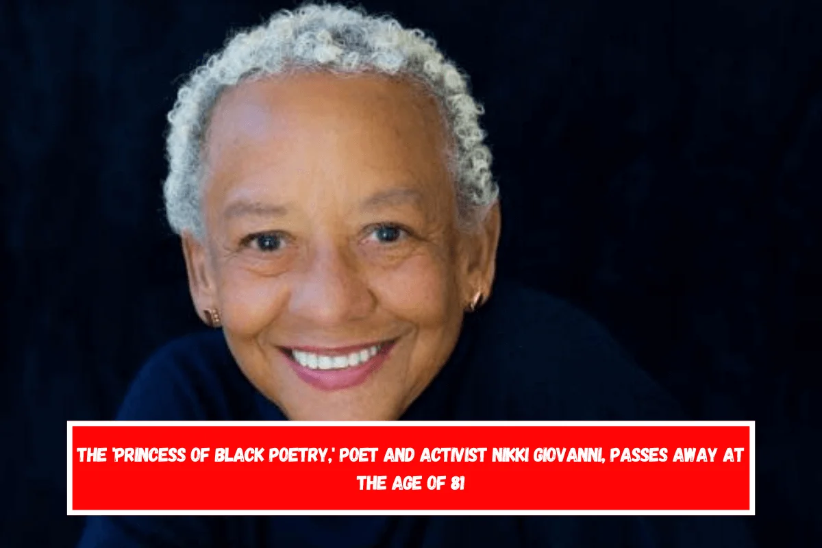 The 'Princess of Black Poetry,' poet and activist Nikki Giovanni, passes away at the age of 81