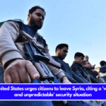 The United States urges citizens to leave Syria, citing a 'volatile and unpredictable' security situation