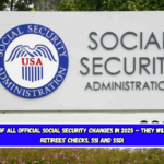 The list of all official Social Security changes in 2025 – They will affect retirees’ checks, SSI and SSDI