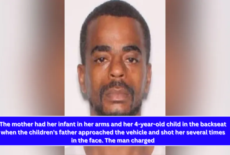 The mother had her infant in her arms and her 4-year-old child in the backseat when the children's father approached the vehicle and shot her several times in the face. The man charged