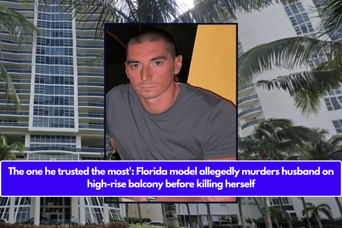 The one he trusted the most': Florida model allegedly murders husband on high-rise balcony before killing herself