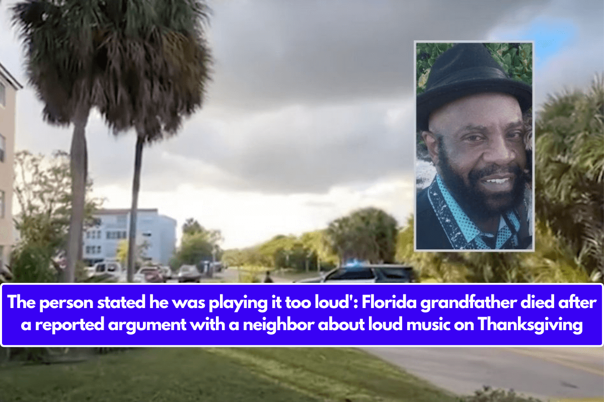 The person stated he was playing it too loud': Florida grandfather died after a reported argument with a neighbor about loud music on Thanksgiving