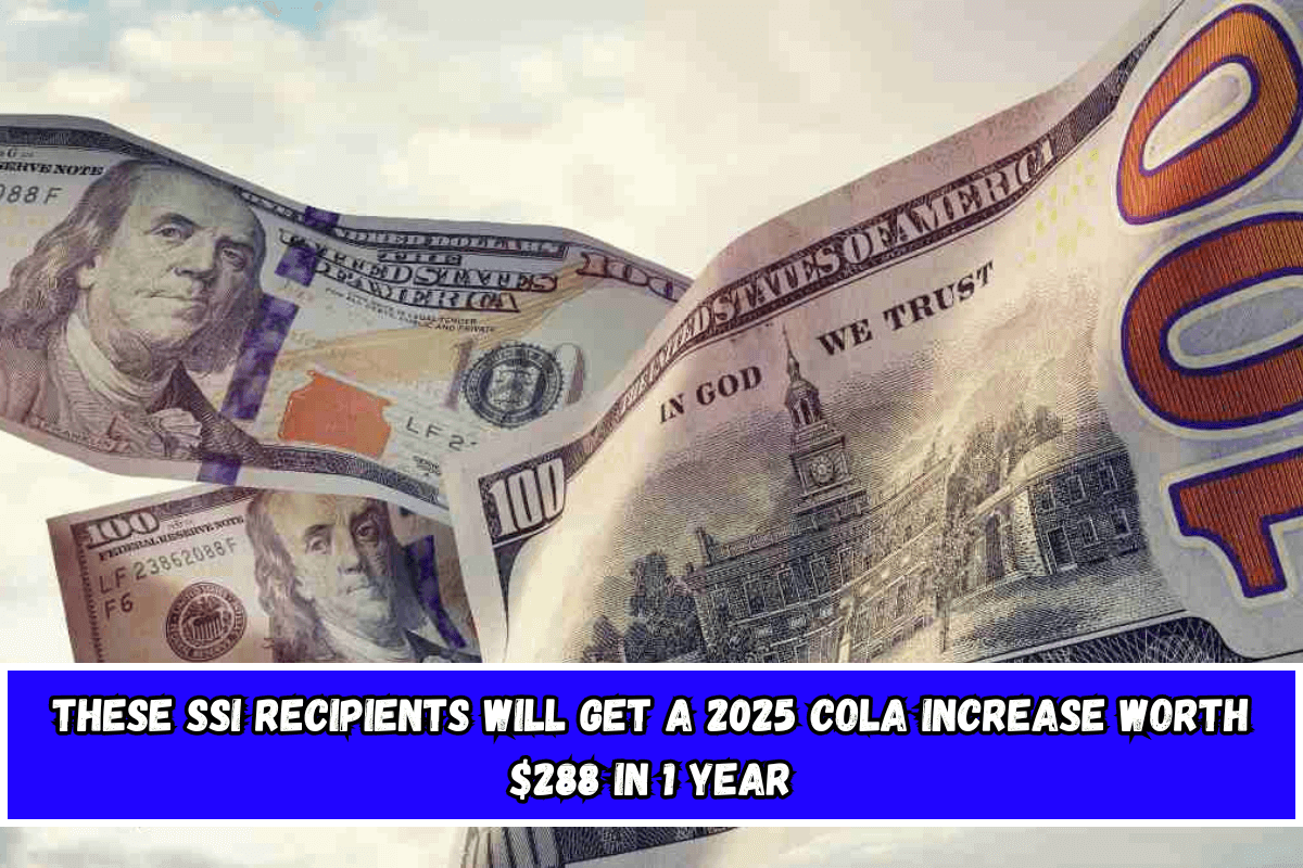 These SSI recipients will get a 2025 COLA increase worth $288 in 1 year