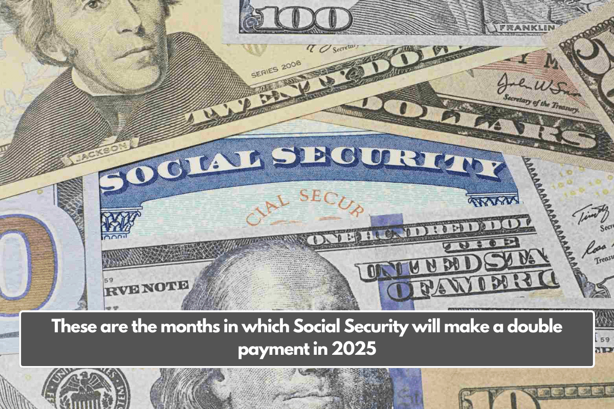 These are the months in which Social Security will make a double payment in 2025