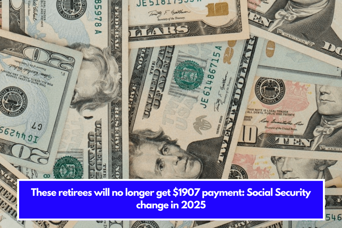 These retirees will no longer get $1907 payment Social Security change in 2025