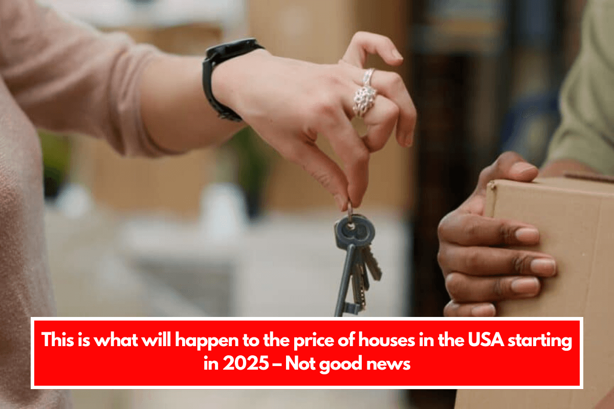 This is what will happen to the price of houses in the USA starting in 2025 – Not good news