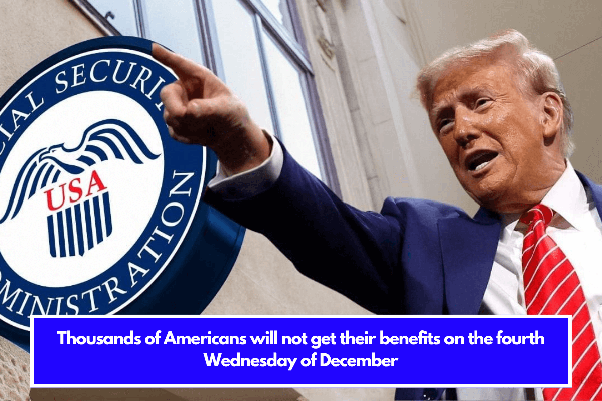 Thousands of Americans will not get their benefits on the fourth Wednesday of December