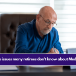 Three issues many retirees don’t know about Medicare