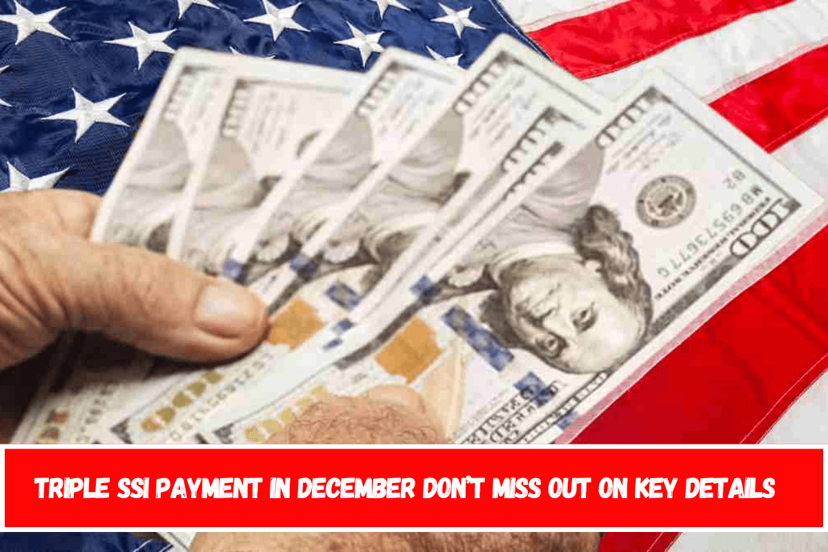 Triple SSI payment in december don’t miss out on key details