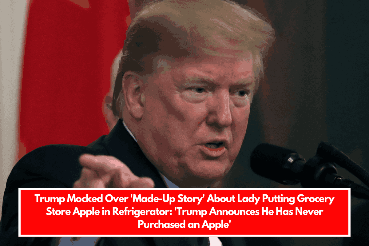 Trump Mocked Over 'Made-Up Story' About Lady Putting Grocery Store Apple in Refrigerator 'Trump Announces He Has Never Purchased an Apple'