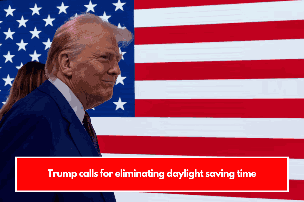 Trump calls for eliminating daylight saving time