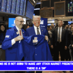 Trump claims he is not going to make any stock market predictions in case there is a ‘dip’