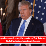 Trump discusses drones, the pardon of Eric Adams, and TikTok's election-boosting influence