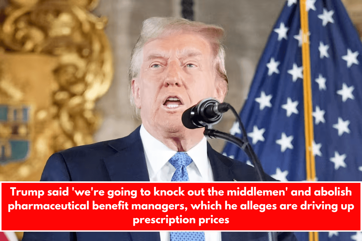 Trump said 'we're going to knock out the middlemen' and abolish pharmaceutical benefit managers, which he alleges are driving up prescription prices