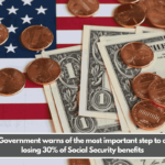 U.S. Government warns of the most important step to avoid losing 30% of Social Security benefits