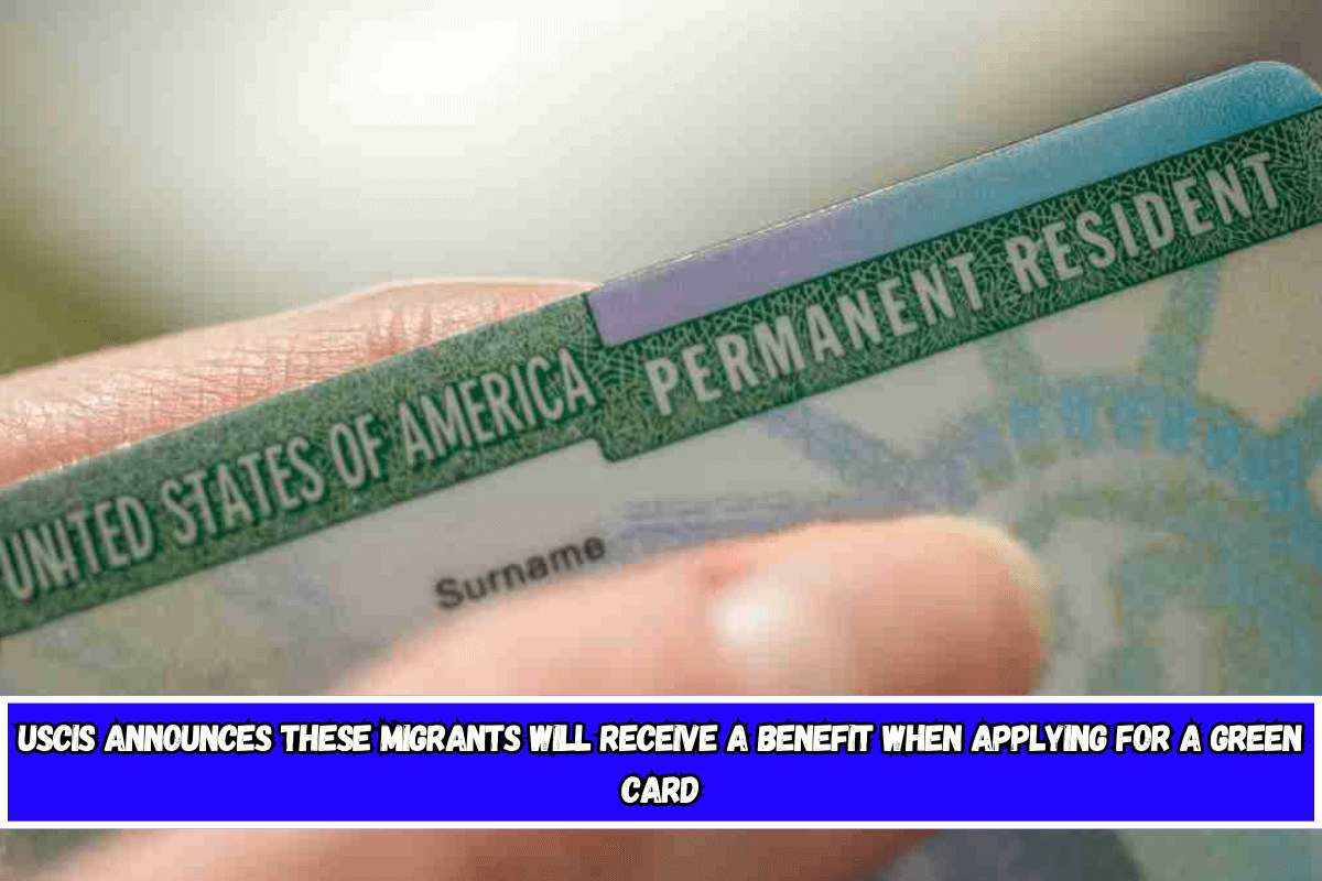 USCIS Announces These Migrants Will Receive a Benefit When Applying for a Green Card