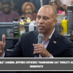 Unacceptable Hakeem Jeffries criticizes Thanksgiving Day threats against House Democrats