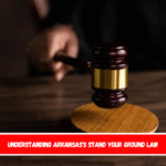 Understanding Arkansas's Stand Your Ground Law