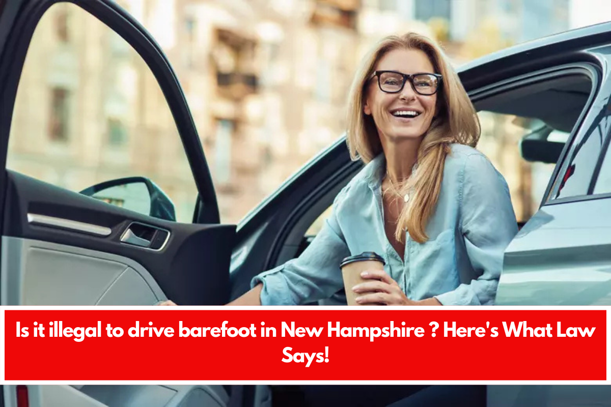 Is it illegal to drive barefoot in New Hampshire ? Here's What Law Says!