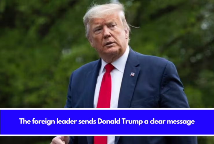 The foreign leader sends Donald Trump a clear message