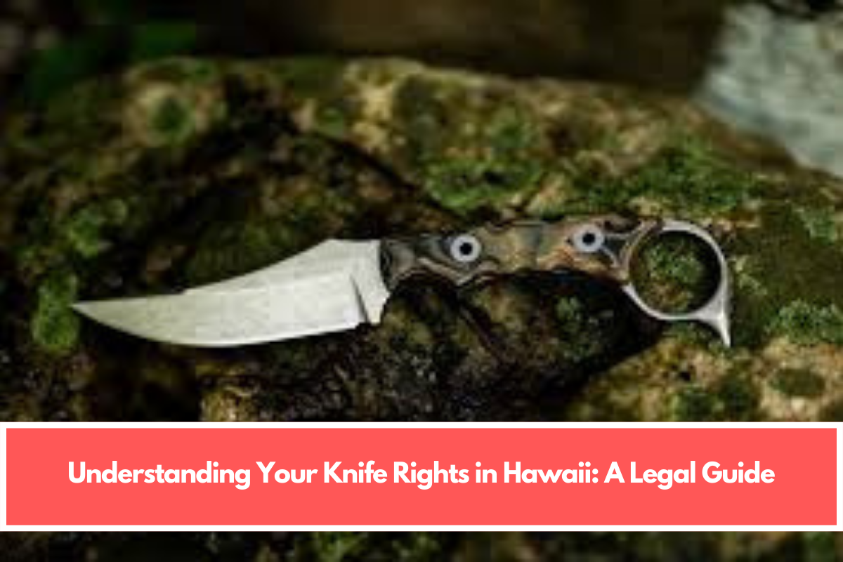 Understanding Your Knife Rights in Hawaii: A Legal Guide